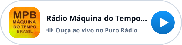 Ouça a Rádio Máquina do Tempo (MPB Brasil) ao vivo no Puro Rádio Ouça a Rádio Máquina do Tempo (MPB Brasil) ao vivo no Puro Rádio