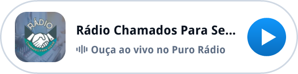 Ouça a Rádio Chamados Para Servir ao vivo no Puro Rádio Ouça a Rádio Chamados Para Servir ao vivo no Puro Rádio