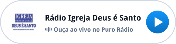 Ouça a Rádio Igreja Deus é Santo ao vivo no Puro Rádio Ouça a Rádio Igreja Deus é Santo ao vivo no Puro Rádio